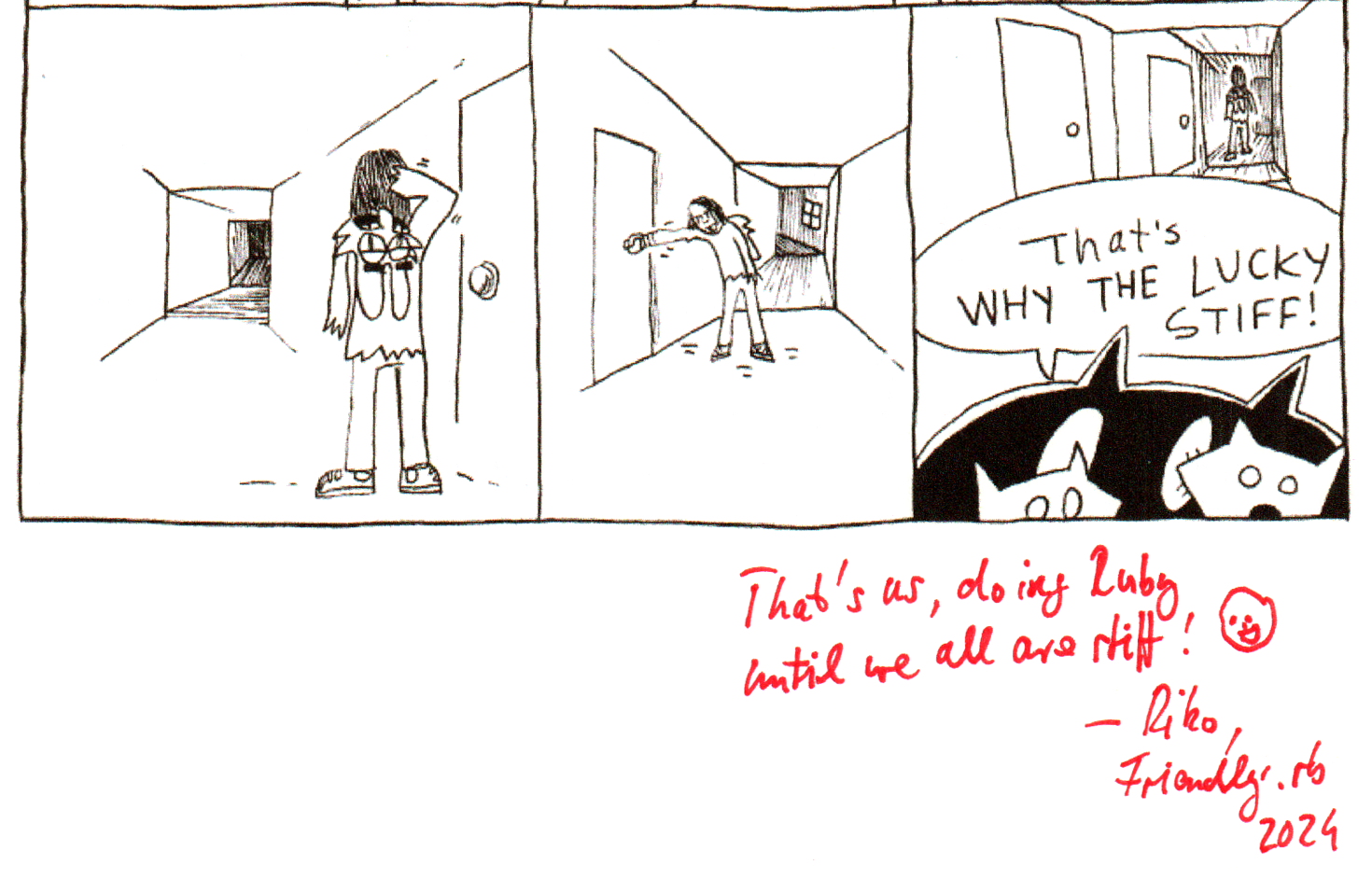 The last row of a comic. In the final panel two foxes shout: "That's WHY THE LUCKY STIFF!"
Handwritten note from Riko below in red:
That's us, doing Ruby until we all are stiff! 🙂
— Riko, Friendly.rb 2024